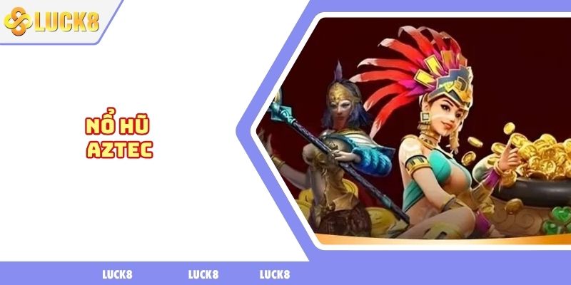 Nổ hũ aztec